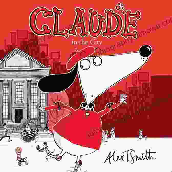 Claude In The City Book Cover Claude In The City Alex T Smith