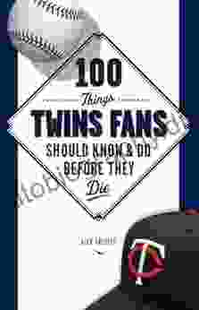 100 Things Twins Fans Should Know Do Before They Die (100 Things Fans Should Know)