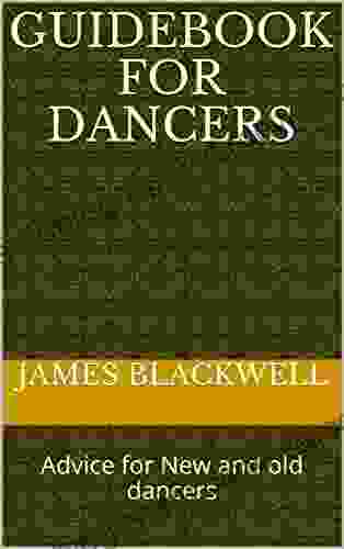 Guidebook For Dancers: Advice For New And Old Dancers