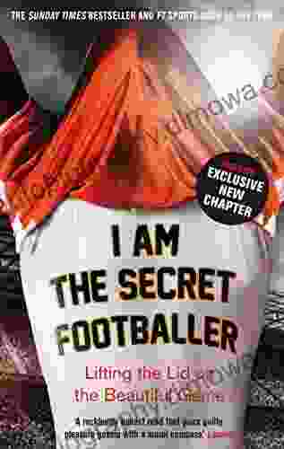 I Am The Secret Footballer: Lifting The Lid On The Beautiful Game