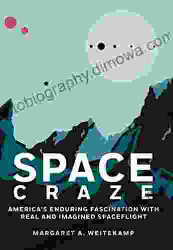 Space Craze: America s Enduring Fascination with Real and Imagined Spaceflight