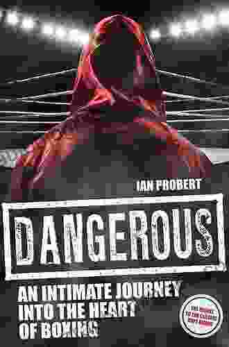 Dangerous: An Intimate Journey Into The Heart Of Boxing