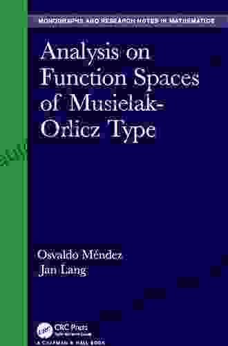 Analysis On Function Spaces Of Musielak Orlicz Type (Chapman Hall/CRC Monographs And Research Notes In Mathematics)