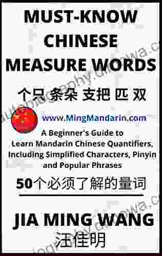 Must Know Chinese Measure Words: A Beginner S Guide To Learn Mandarin Chinese Quantifiers Including Simplified Characters Pinyin And Popular Phrases (Learn Chinese Characters Fast 10)