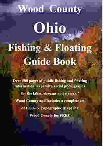 Bowling Green And Wood County Ohio Fishing Floating Guide Book: Complete Fishing And Floating Information For Wood County Ohio (County Ohio Fishing Floating Guide Books)