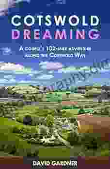 Cotswold Dreaming: A Couple S 102 Mile Adventure Along The Cotswold Way (European Travelogue 2)