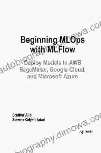 Beginning MLOps with MLFlow: Deploy Models in AWS SageMaker Google Cloud and Microsoft Azure