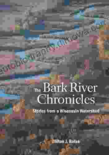 The Bark River Chronicles: Stories From A Wisconsin Watershed