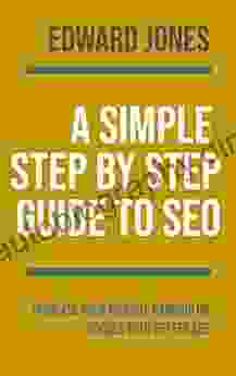 A Simple Step By Step Guide To SEO: Increase Your Website Ranking On Google With Better SEO