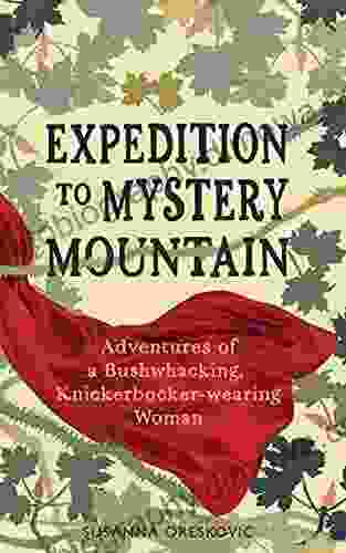 Expedition To Mystery Mountain: Adventures Of A Bushwhacking Knickerbocker Wearing Woman: (A True Tale Of A 1926 Style Wilderness Adventure)