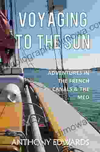 Voyaging To The Sun: Adventures In The French Canals And The Med (A Tugman S Tale 2)