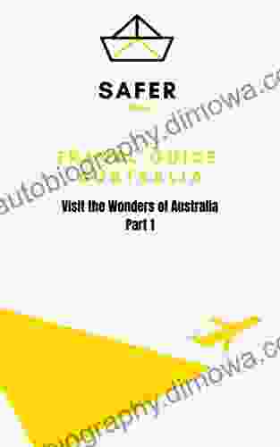 Travel Guide Australia : Visit The Wonders Of Australia Part 1 (Travel To Asia With Safer : Discover Asia And Beyond 2)