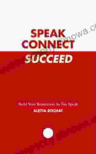 Speak Connect Succeed: Build Your Reputation As You Speak