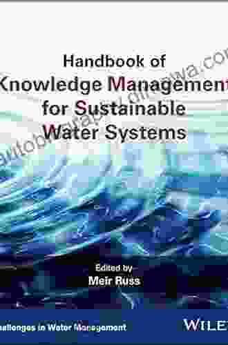 Handbook Of Knowledge Management For Sustainable Water Systems (Challenges In Water Management Series)