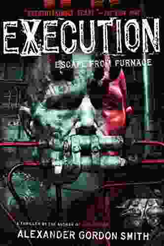 Execution: Escape From Furnace 5 Alexander Gordon Smith