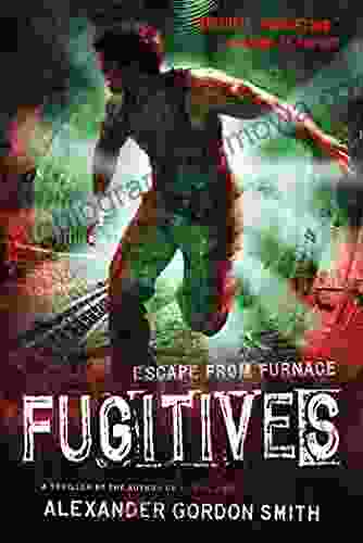 Fugitives: Escape From Furnace 4 Alexander Gordon Smith