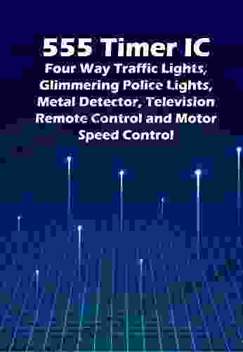 555 Timer IC Circuit Magic S: Four Way Traffic Lights Glimmering Police Lights Metal Detector Television Remote Control And Motor Speed Control