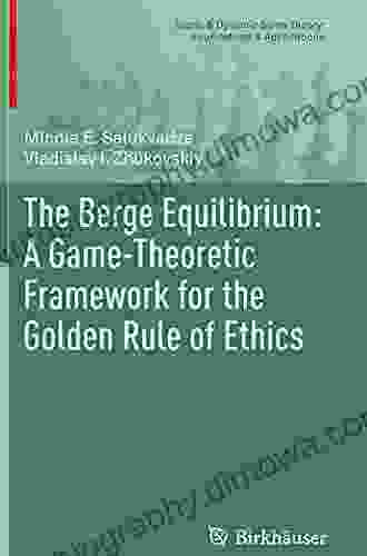 The Berge Equilibrium: A Game Theoretic Framework For The Golden Rule Of Ethics (Static Dynamic Game Theory: Foundations Applications)