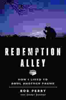 Redemption Alley: How I Lived To Bowl Another Frame