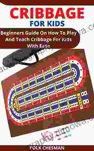 CRIBBAGE FOR KIDS: Beginners Guide On How To Play And Teach Cribbage For Kids With Ease