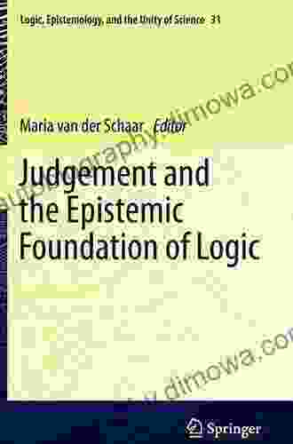 Judgement And The Epistemic Foundation Of Logic (Logic Epistemology And The Unity Of Science 31)