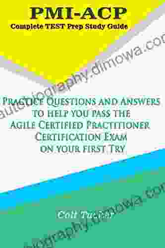 PMI ACP Complete Test Prep Study Guide: Practice Questions And Answers To Help You Pass The Agile Certified Practitioner Certification Exam On Your First Try