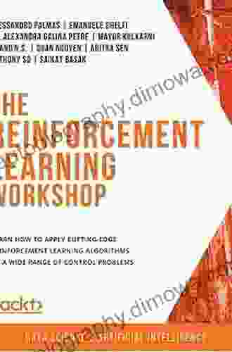 The Reinforcement Learning Workshop: Learn How To Apply Cutting Edge Reinforcement Learning Algorithms To A Wide Range Of Control Problems