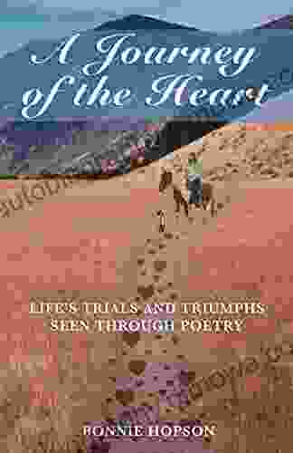 A Journey Of The Heart: Life S Trials And Triumphs Seen Through Poetry