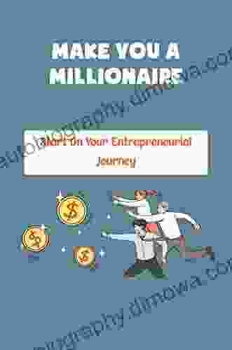 Make You A Millionaire: Start On Your Entrepreneurial Journey