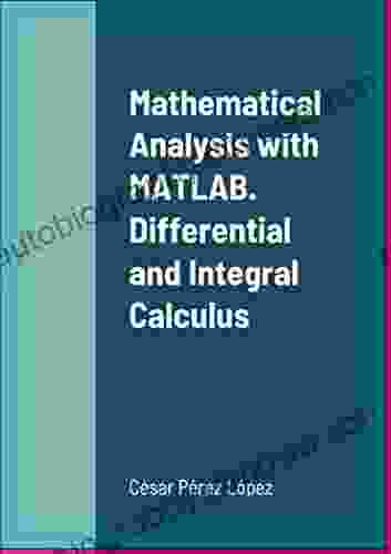 Mathematical Analysis with MATLAB Differential and Integral Calculus