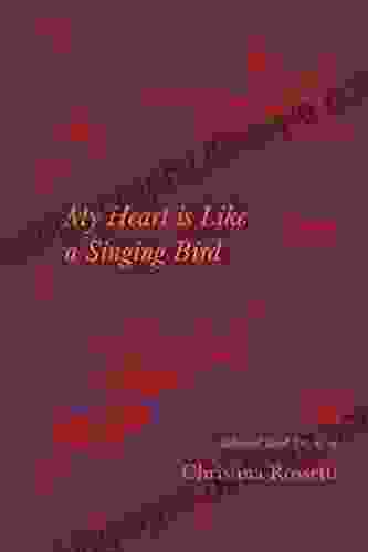 My Heart is Like a Singing Bird Selected Bird Poems of Christina Rossetti