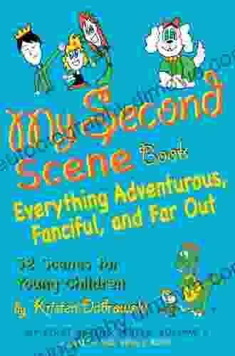 My Second Scene Book: Everything Adventurous Fanciful And Far Out 52 Scenes For Young Children (My First Acting Smith And Kraus Young Actors For Grades K 3 5)