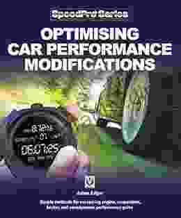 Optimising Car Performance Modifications: Simple Methods For Measuring Engine Suspension Brakes And Aerodynamic Performance Gains (SpeedPro Series)