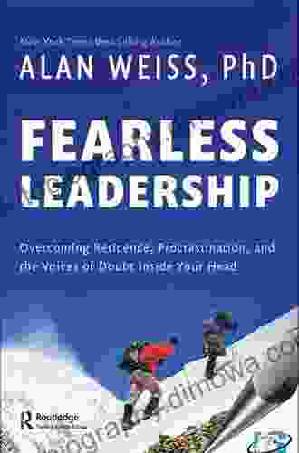 Fearless Leadership: Overcoming Reticence Procrastination And The Voices Of Doubt Inside Your Head