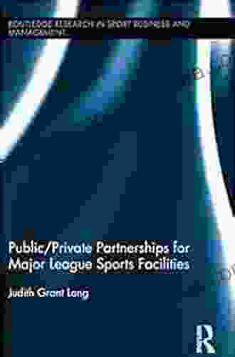 Public Private Partnerships For Major League Sports Facilities (Routledge Research In Sport Business And Management 2)