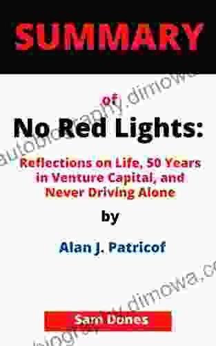 SUMMARY OF No Red Lights:: Reflections On Life 50 Years In Venture Capital And Never Driving Alone By Alan J Patricof