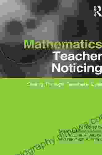 Mathematics Teacher Noticing: Seeing Through Teachers Eyes (Studies In Mathematical Thinking And Learning Series)