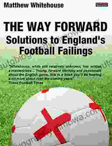 The Way Forward: Solutions To England S Football Failings