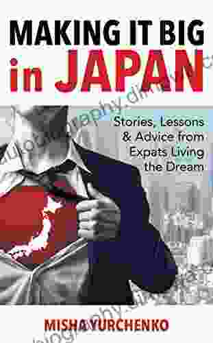 Making It Big In Japan: Stories Lessons And Advice From Expats Living The Dream