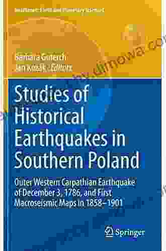 Studies Of Historical Earthquakes In Southern Poland: Outer Western Carpathian Earthquake Of December 3 1786 And First Macroseismic Maps In 1858 1901 (GeoPlanet: Earth And Planetary Sciences)