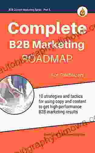 The B2B Marketer s Journey: The 10 Step Roadmap for B2B Product Marketing