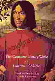 The Complete Literary Works Of Lorenzo De Medici The Magnificent (Italica Press Medieval Renaissance Texts)