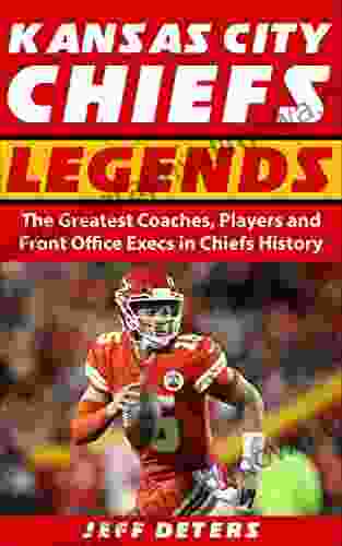 Kansas City Chiefs Legends: The Greatest Coaches Players And Front Office Execs In Chiefs History