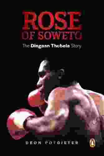 Rose Of Soweto The Dingaan Thobela Story