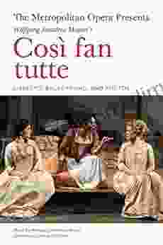 The Metropolitan Opera Presents: Mozart S CosI Fan Tutte: The Complete Libretto