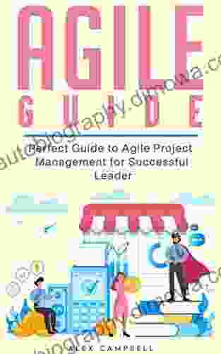 Agile Guide: Perfect Guide To Agile Project Management For Successful Leader