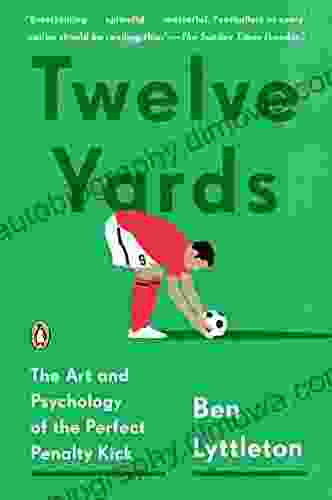 Twelve Yards: The Art and Psychology of the Perfect Penalty Kick