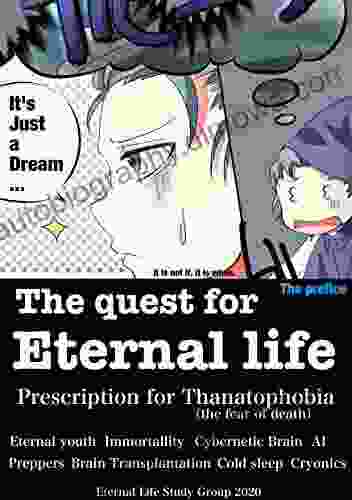 The Quest For Eternal Life: Prescription For Thanatophobia