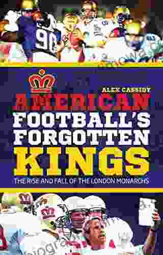 American Football S Forgotten Kings: The Rise And Fall Of The London Monarchs