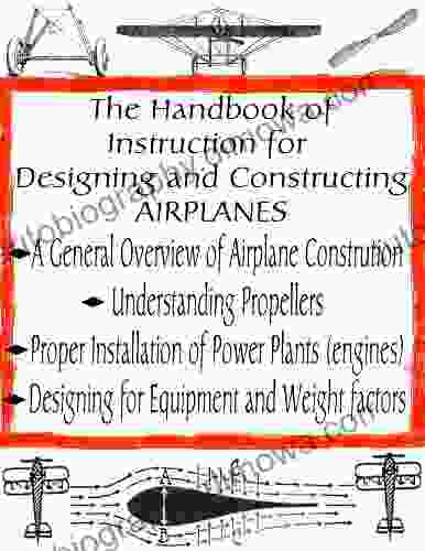 The Handbook Of Instruction For Designing And Constructing Airplanes (Home Flight Construction 7)